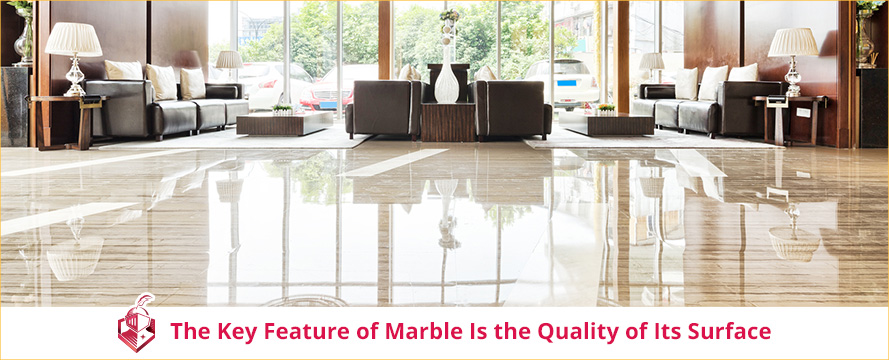 The Key Feature of Marble Is the Quality of Its Surface