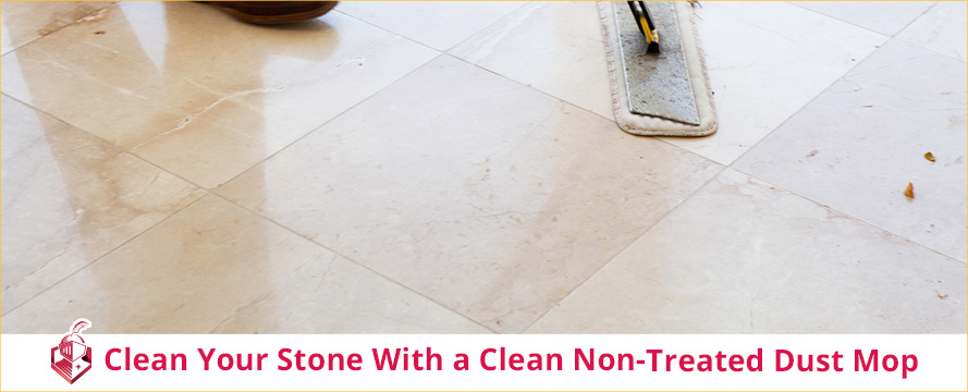 Clean Your Stone With a Clean Non-Treated Dust Mop