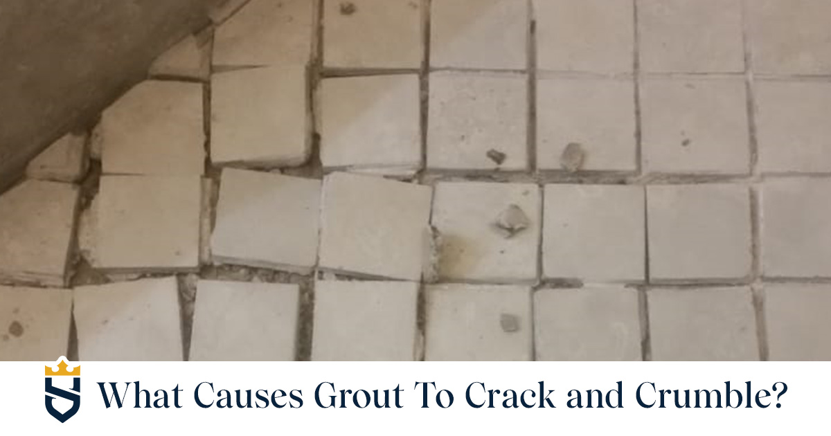 What Causes Grout To Crack and Crumble?
