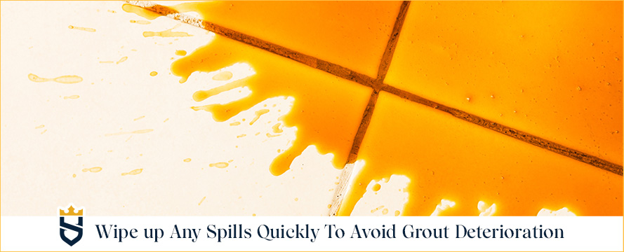 Wipe up Any Spills Quickly to Avoid Grout Deterioration