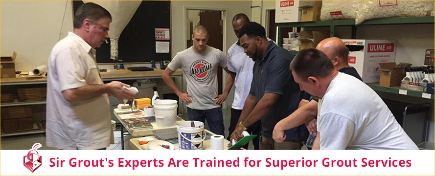 Sir Grout's Experts Are Trained for Superior Grout Services