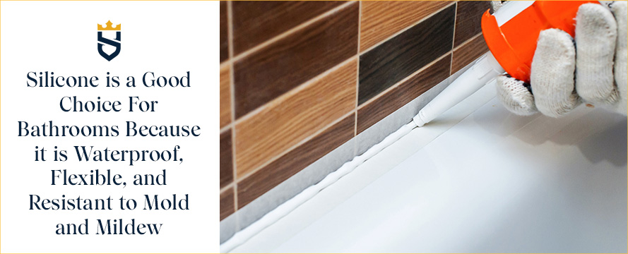 Silicone Caulk is The Best Choice for Bathrooms Because it is Waterproof, Flexible, and Resistant to Mold and Mildew