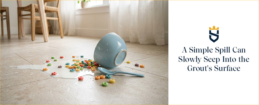 A Simple Spill Can Slowly Seep Into the Grout's SurfaceA Simple Spill Can Slowly Seep Into the Grout's Surface