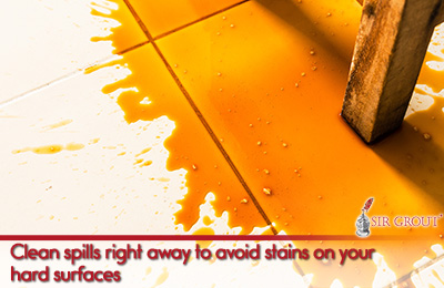 Clean spills right away to avoid stains on your hard surfaces