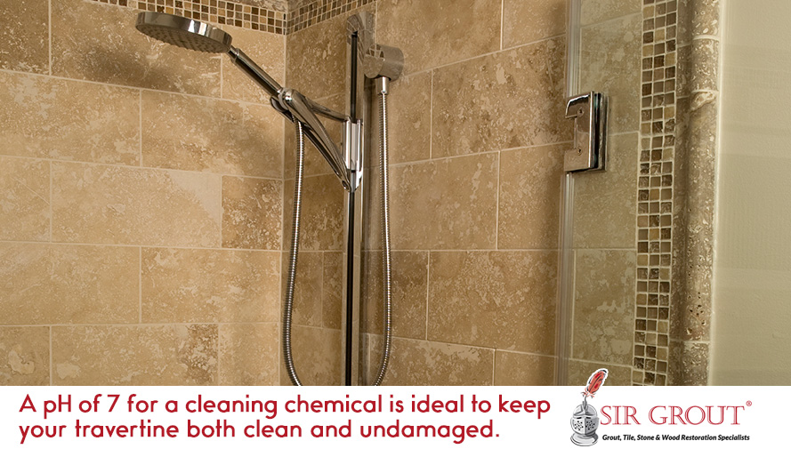A ph of 7 for a cleaning chemical is ideal to keep your travertine both clean and undamaged