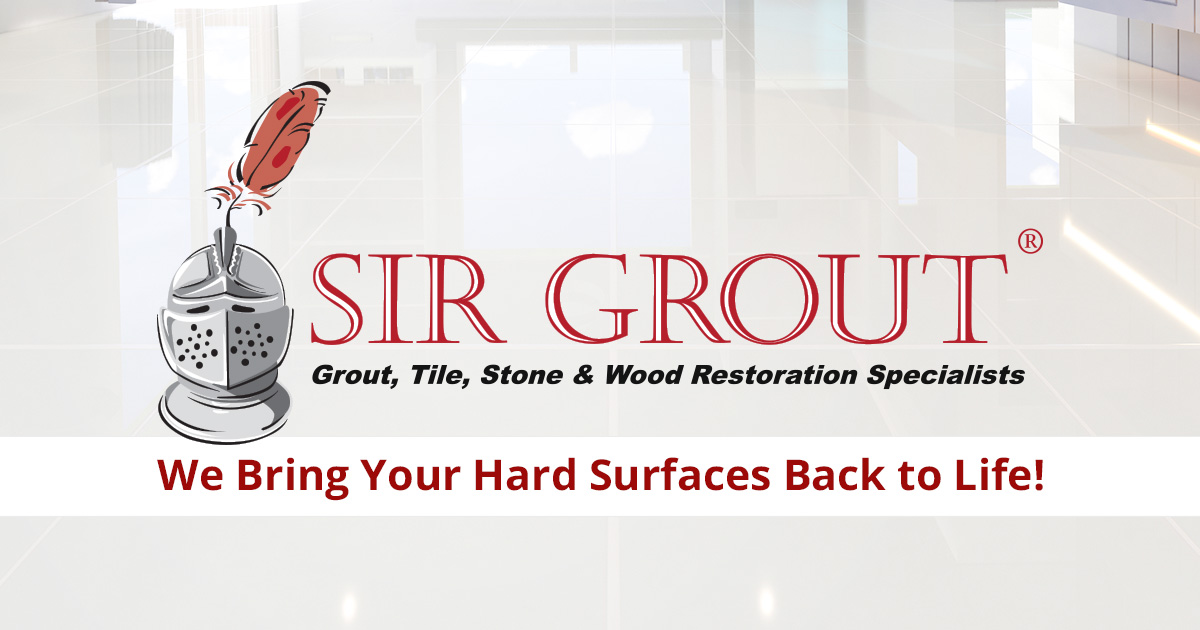Hard Surface Restoration, Tile, Grout, Stone, Marble - Sir Grout