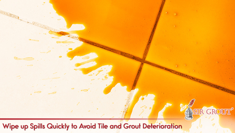 Spills Can Also Damage Ceramic Tiles and Grout by Leaving a Stain Wipe up Spills Quickly to Avoid Tile and Grout Deterioration