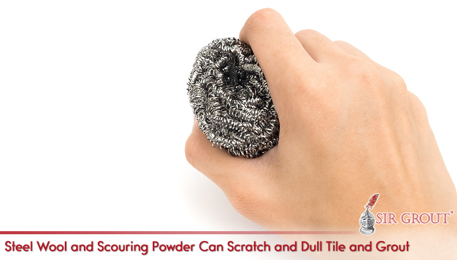 The Stain Will Probably Disappear, but so Will Your Tile and Grout's Beauty Steel Wool and Scouring Powder Can Scratch and Dull Tile and Grout
