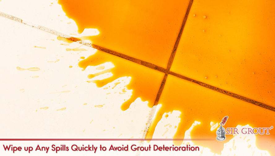 Wipe up Any Spills Quickly to Avoid Grout Deterioration