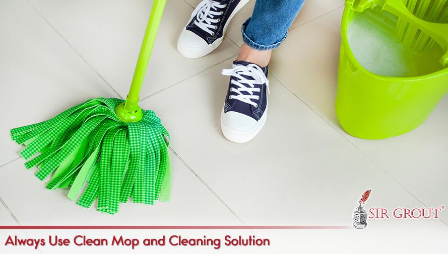 Always Use Clean Mop and Cleaning Solution