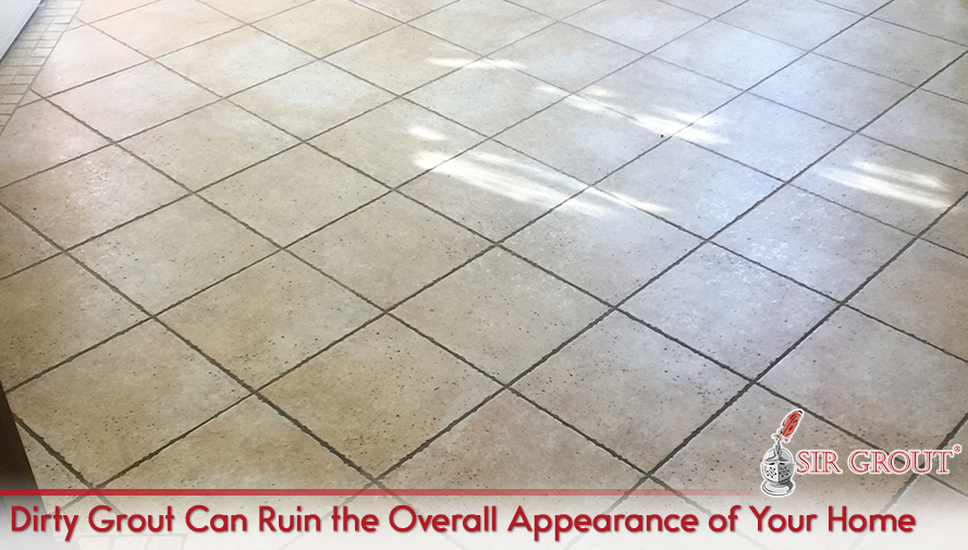 Dirty Grout Can Ruin the Overall Appearance of Your Home