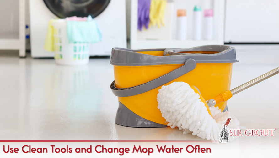 Tip #2: Use Clean Tools and Change Mop Water Often