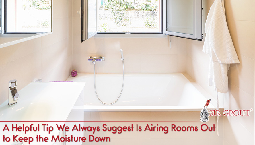 A Helpful Tip Is Airing Rooms Out to Keep the Moisture Down