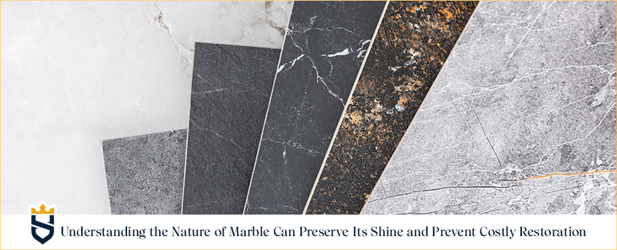 Understanding the Nature of Marble Can Preserve Its Shine and Prevent Costly Restoration
