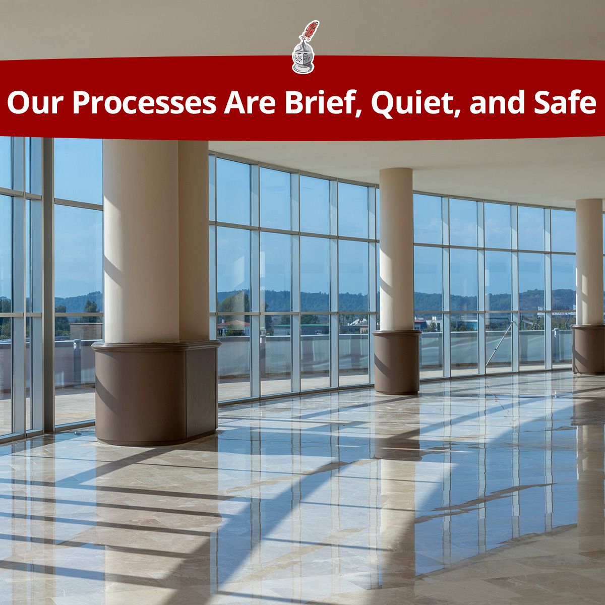Our Processes Are Brief, Quiet, and Safe