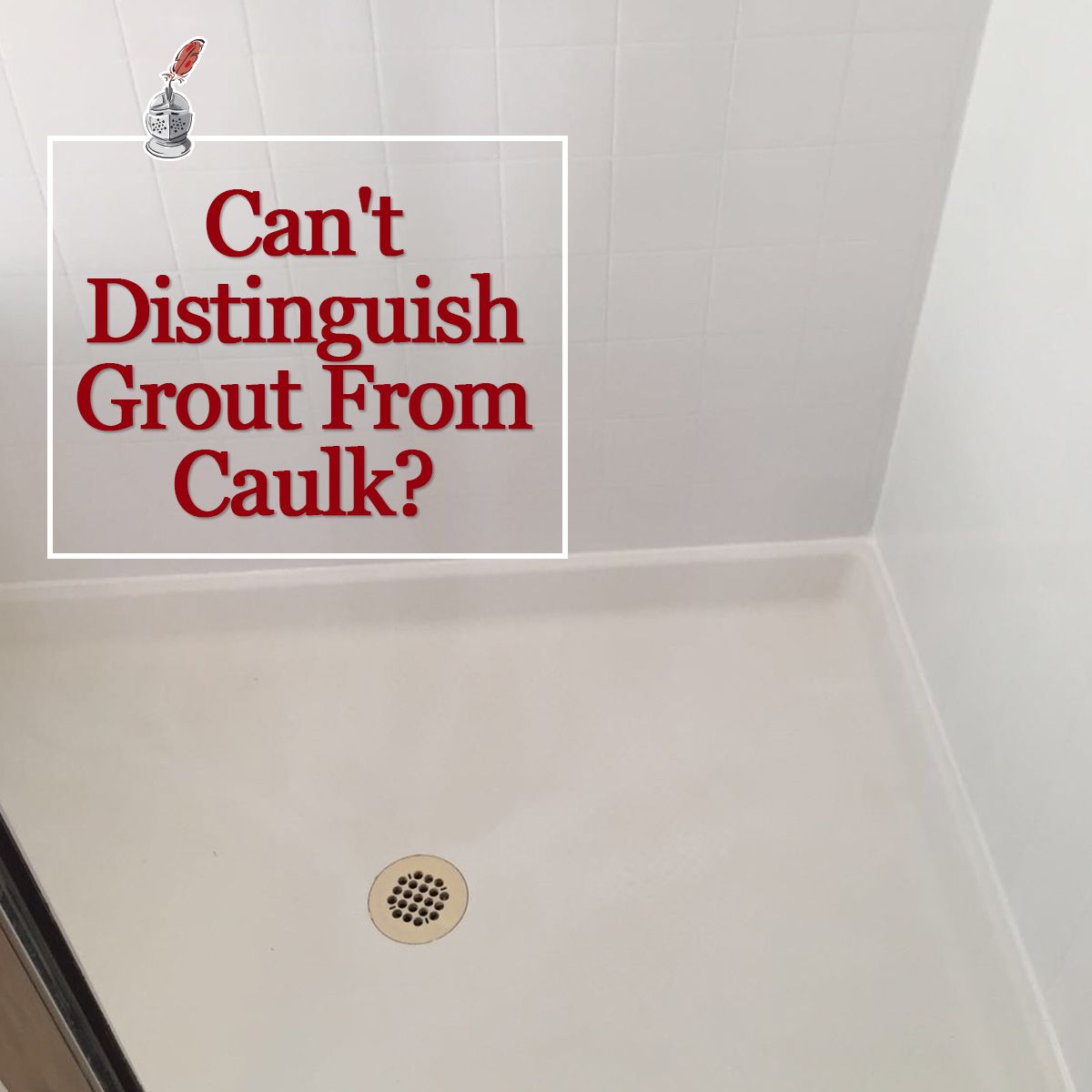 Can't Distinguish Grout From Caulk