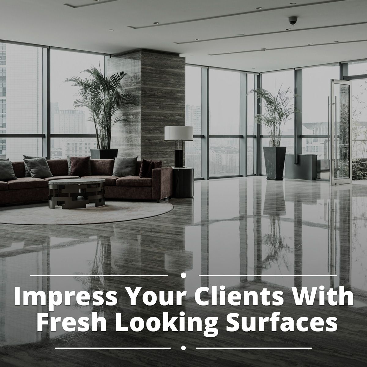 Impress Your Clients With Fresh Looking Surfaces