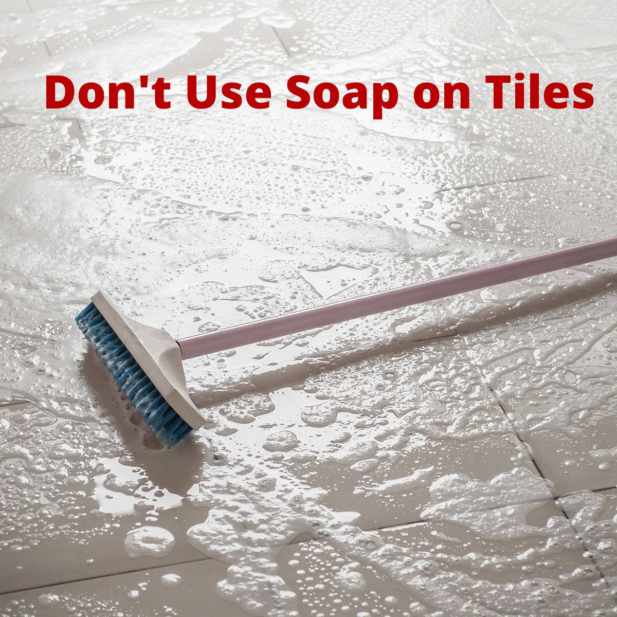 Don't Use Soap on Tiles