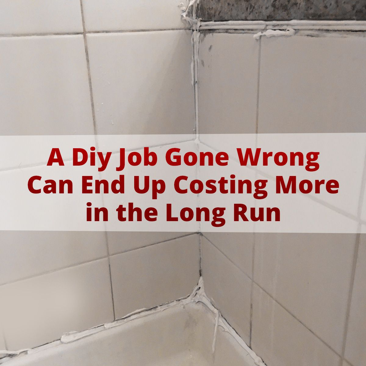 A Diy Job Gone Wrong Can End Up Costing More in the Long Run