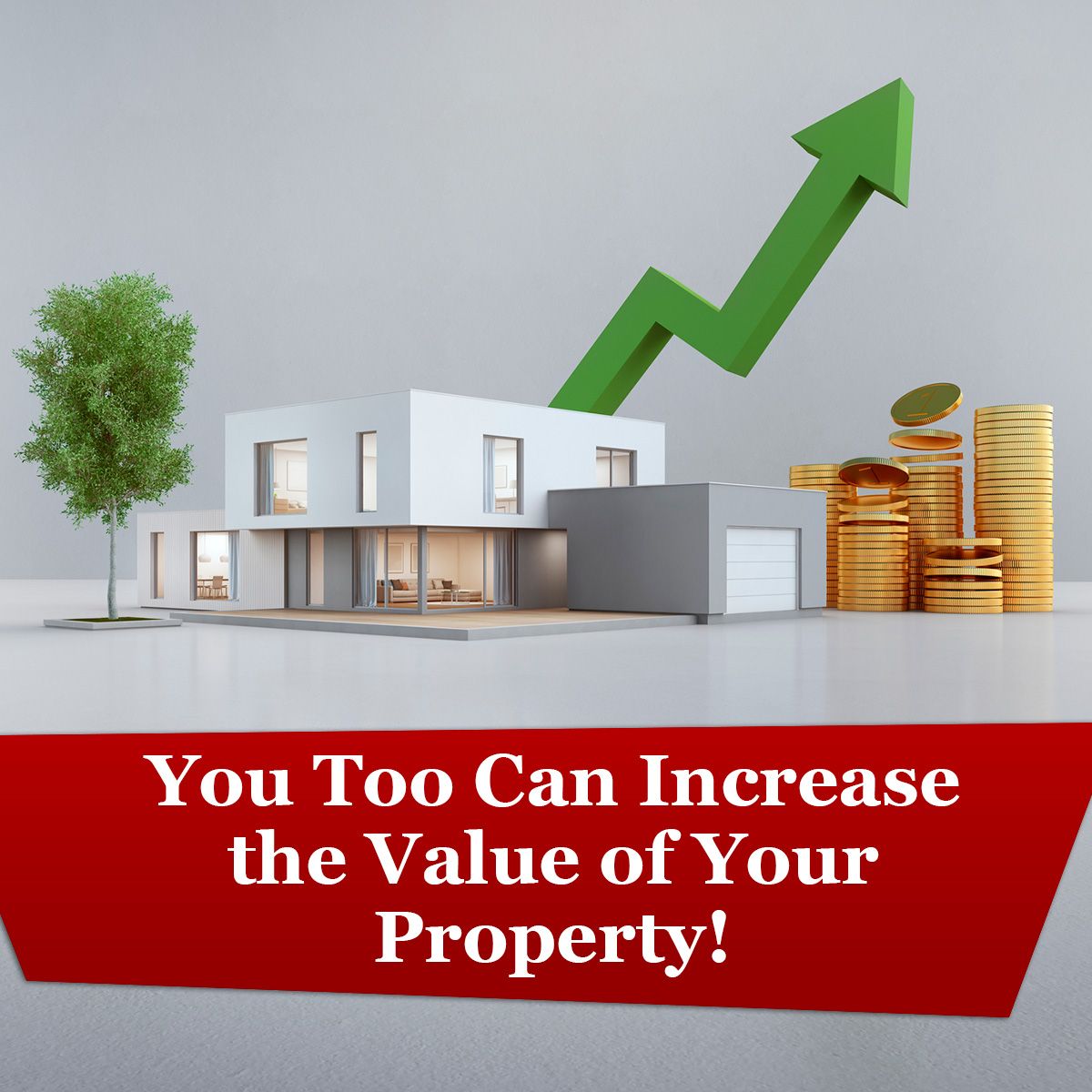 You Too Can Increase the Value of Your Property!