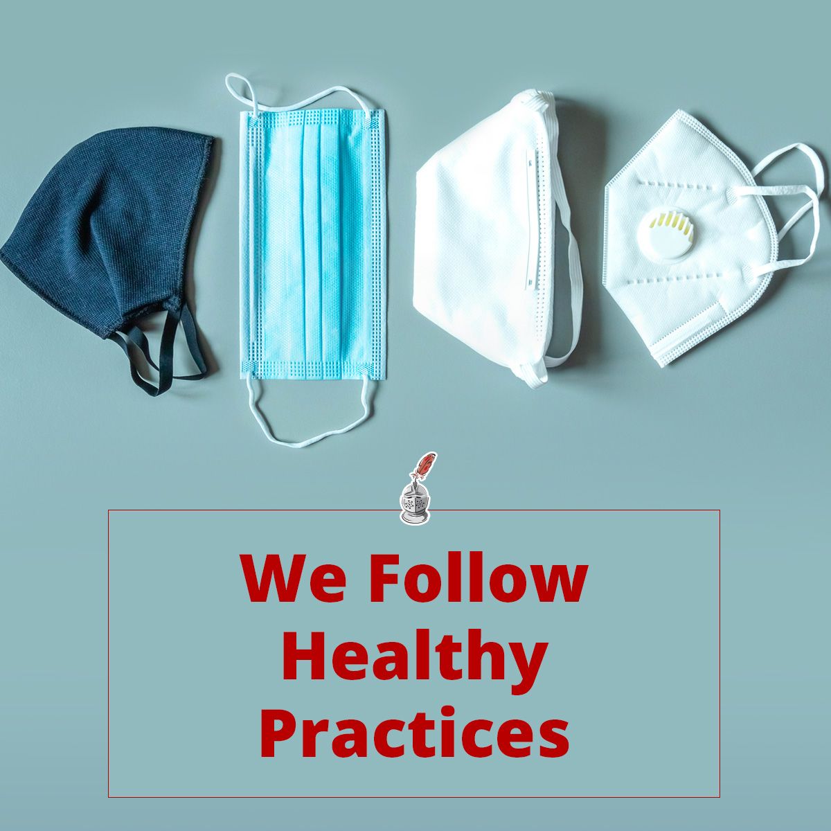 We Follow Healthy Practices